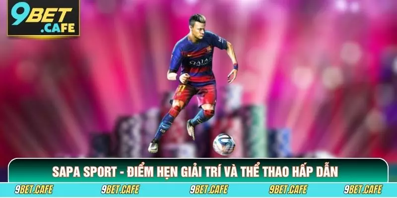 Sapa Sport - Điểm Hẹn Giải Trí Và Thể Thao Hấp Dẫn